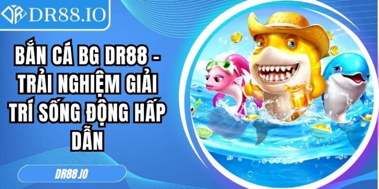 Bắn Cá BG DR88 – Trải Nghiệm Giải Trí Sống Động Hấp Dẫn 4 Bắn cá BG DR88