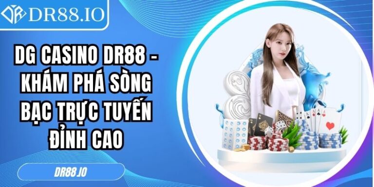 DG Casino DR88 – Khám Phá Sòng Bạc Trực Tuyến Đỉnh Cao 3 DG Casino DR88