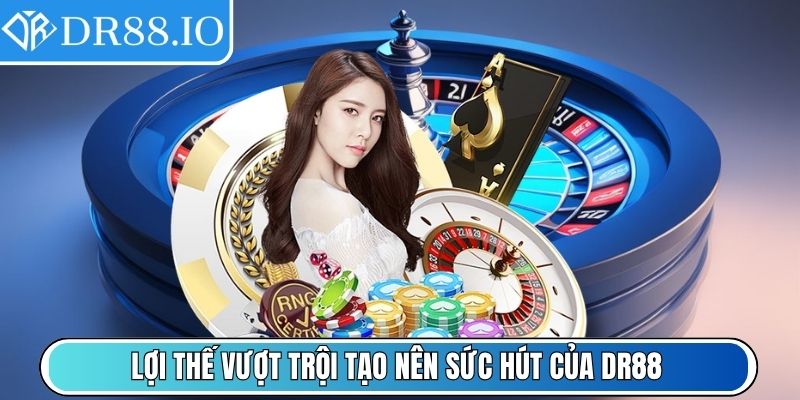 Dr88 Xpcov 🎖️【Dr 88】| Link Vào Nhà Cái Dr88.com Số 1 Châu Á 23 Lợi thế vượt trội tạo nên sức hút của DR88