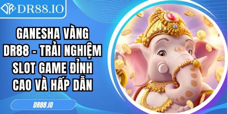 Ganesha Vàng Dr88 - Trải Nghiệm Slot Game Đỉnh Cao Và Hấp Dẫn 1 Ganesha Vàng DR88