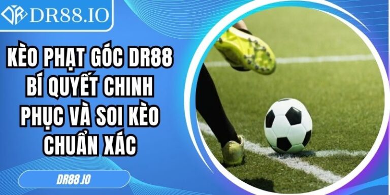 Kèo Phạt Góc DR88 Bí Quyết Chinh Phục Và Soi Kèo Chuẩn Xác 7 Kèo phạt góc DR88