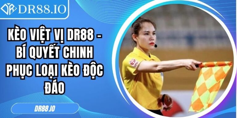 Kèo Việt Vị DR88 – Bí Quyết Chinh Phục Loại Kèo Độc Đáo 6 Kèo việt vị DR88