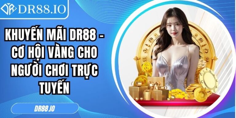 Khuyến mãi DR88 – Cơ hội Vàng Cho Người Chơi Trực Tuyến 6 khuyến mãi DR88
