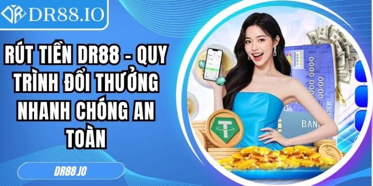 Rút Tiền Dr88 - Quy Trình Đổi Thưởng Nhanh Chóng An Toàn 7 Rút tiền DR88