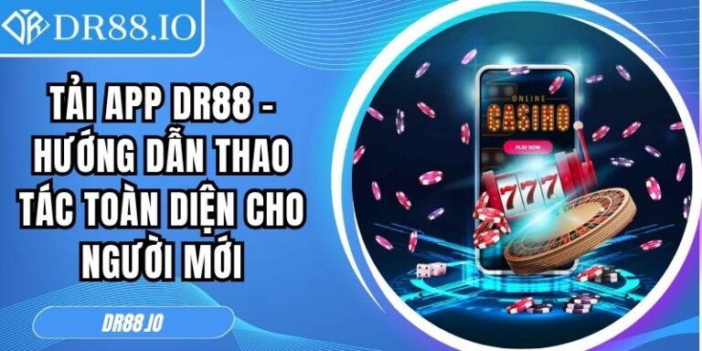 Tải App DR88 – Hướng Dẫn Thao Tác Toàn Diện Cho Người Mới 4 Tải App DR88